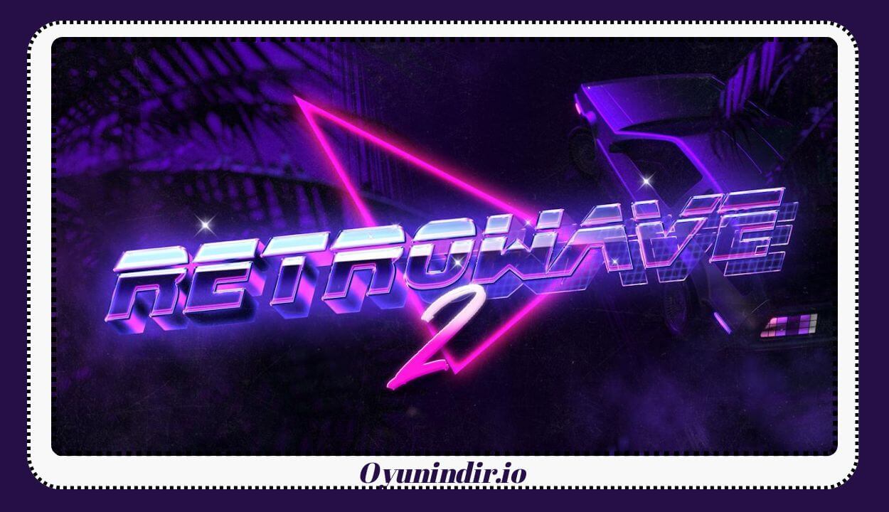 Retrowave 2 İndir PC – Full Türkçe