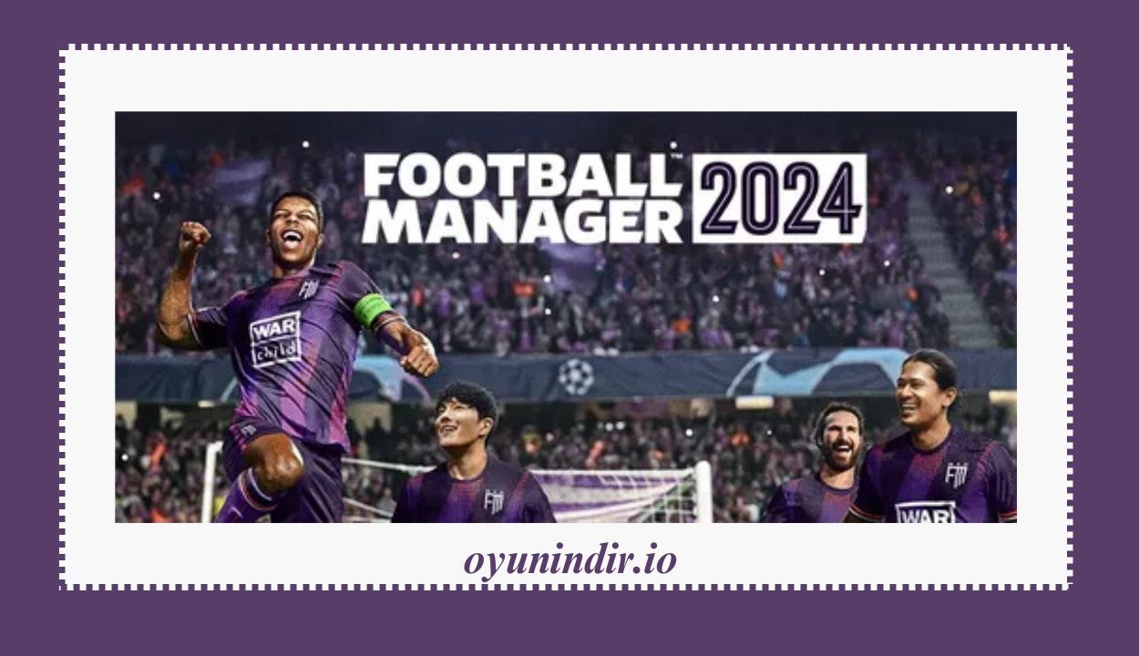 Football Manager 2024 İndir PC Full Türkçe