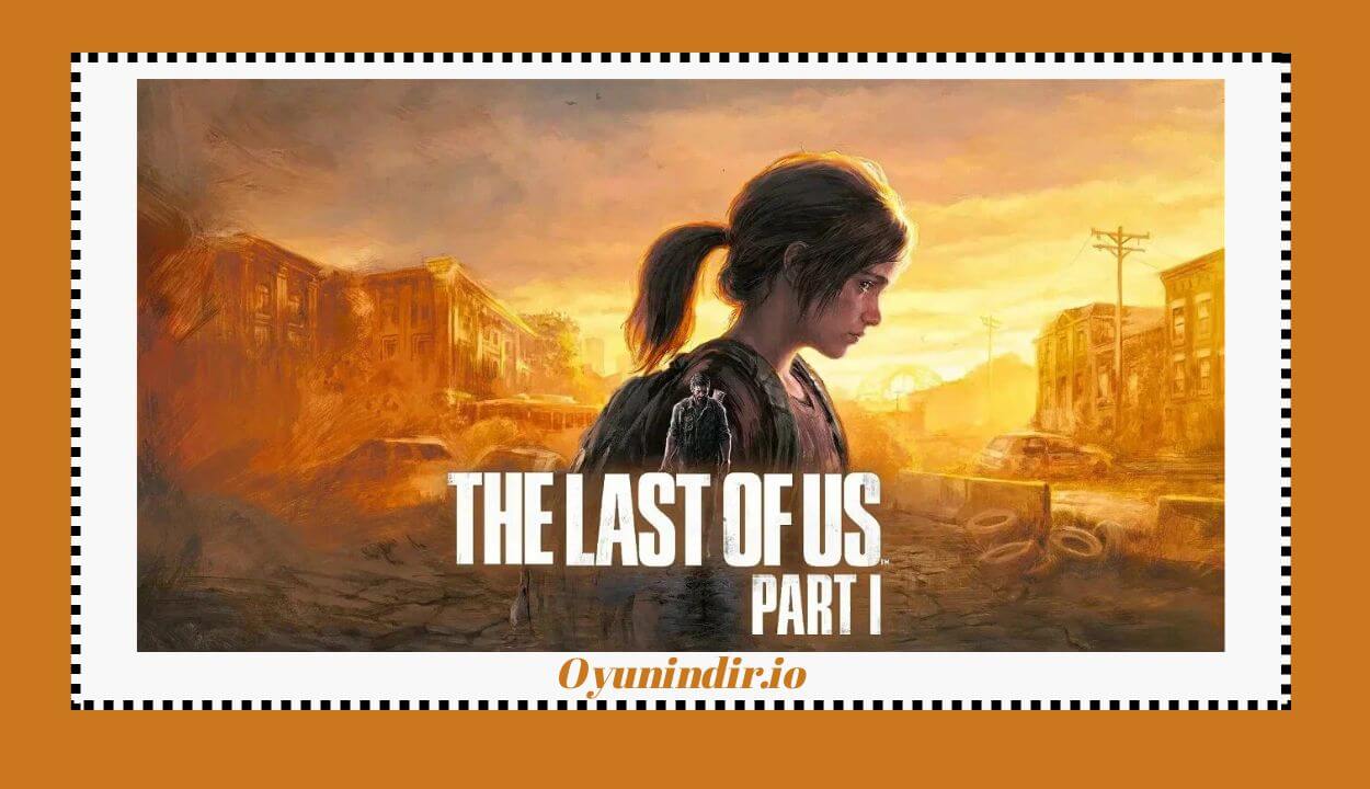 The Last of Us Part 1 İndir PC Full Türkçe Dublaj v1.1.5.0
