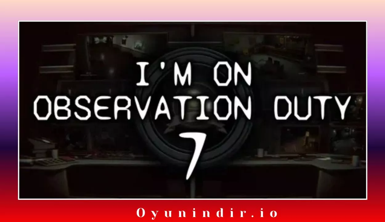 I’m on Observation Duty 7 İndir – PC Full Türkçe